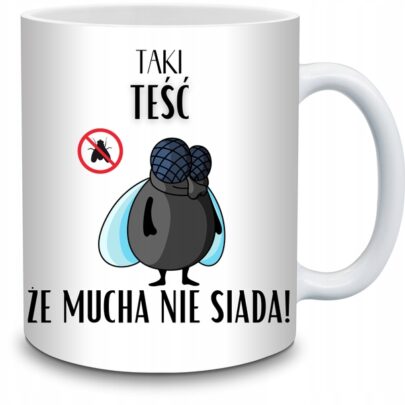 KUBEK TAKI TEŚĆ ŻE MUCHA NIE SIADA na Prezent dla Teścia