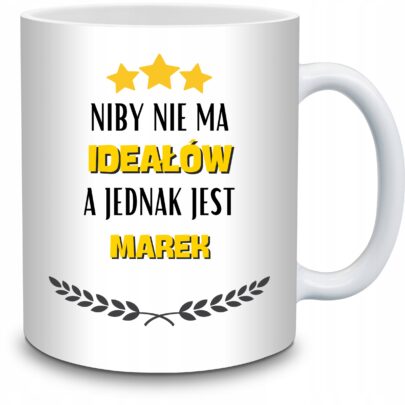 KUBEK NIBY NIE MA IDEAŁÓW A JEDNAK JEST MAREK na Prezent dla Marka