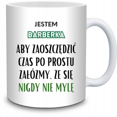 KUBEK JESTEM BARBERKA NIGDY SIĘ NIE MYLĘ na Prezent dla Barberki