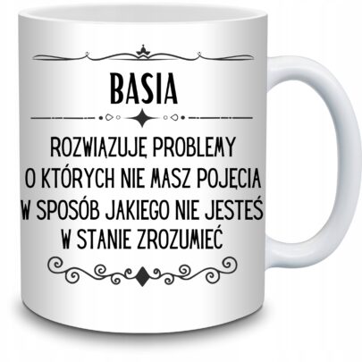 KUBEK BASIA ROZWIĄZUJĘ PROBLEMY O KTÓRYCH NIE na Prezent dla Basi