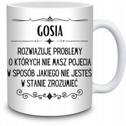 KUBEK GOSIA ROZWIĄZUJĘ PROBLEMY O KTÓRYCH NIE na Prezent dla Gosi