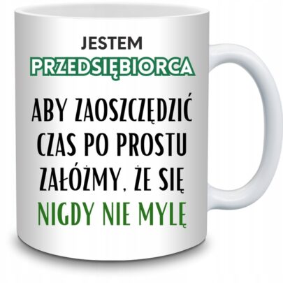 KUBEK JESTEM PRZEDSIĘBIORCA NIGDY SIĘ NIE MYLĘ na Prezent dla Przedsiębiorcy