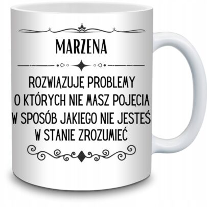 KUBEK MARZENA ROZWIĄZUJĘ PROBLEMY O KTÓRYCH NIE na Prezent dla Marzeny