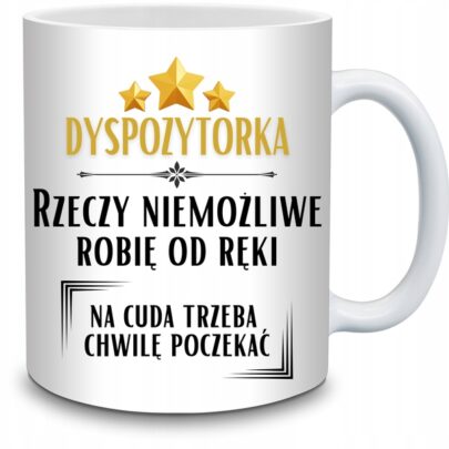 KUBEK DYSPOZYTORKA RZECZY NIEMOŻLIWE ROBIĘ OD RĘKI na Prezent dla Dyspozytorki
