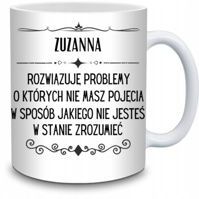 KUBEK ZUZANNA ROZWIĄZUJĘ PROBLEMY O KTÓRYCH NIE na Prezent dla Zuzanny