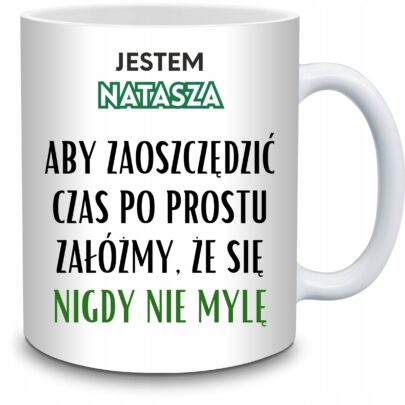 KUBEK JESTEM NATASZA NIGDY SIĘ NIE MYLĘ na Prezent dla Nataszy