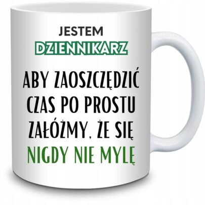 KUBEK JESTEM DZIENNIKARZ NIGDY SIĘ NIE MYLĘ na Prezent dla Dziennikarza