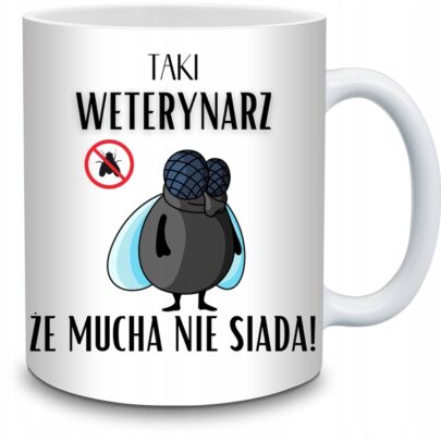 KUBEK TAKI WETERYNARZ ŻE MUCHA NIE SIADA na Prezent dla Weterynarza