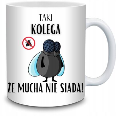 KUBEK TAKI KOLEGA ŻE MUCHA NIE SIADA na Prezent dla Kolegi