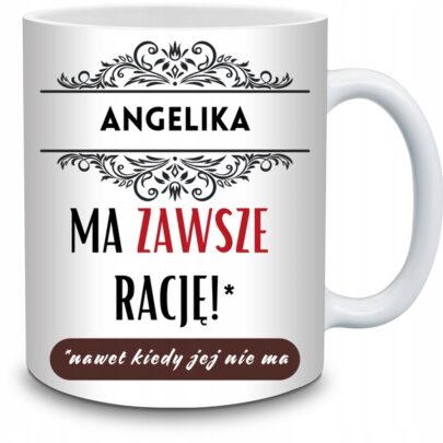 KUBEK ANGELIKA MA ZAWSZE RACJĘ na Prezent dla Angeliki