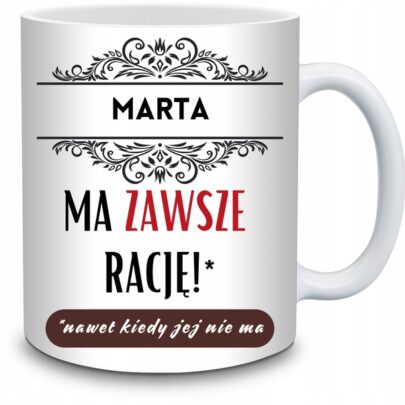 KUBEK MARTA MA ZAWSZE RACJĘ na Prezent dla Marty