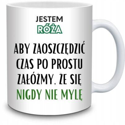 KUBEK JESTEM RÓŻA NIGDY SIĘ NIE MYLĘ na Prezent dla Róży