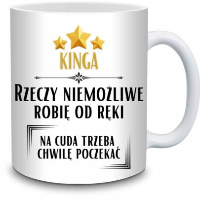 KUBEK KINGA RZECZY NIEMOŻLIWE ROBIĘ OD RĘKI na Prezent dla Kingi