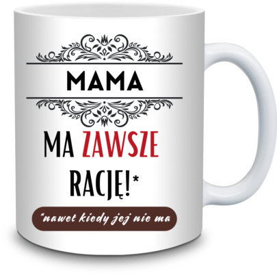 KUBEK MAMA MA ZAWSZE RACJĘ na Prezent dla Mamy
