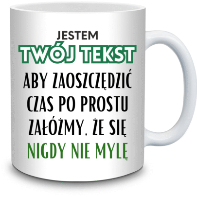 KUBEK TWÓJ TEKST ZAŁÓŻMY ŻE SIĘ NIGDY NIE MYLĘ na Prezent (personalizowane)