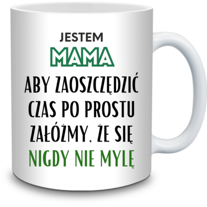 KUBEK JESTEM MAMA ZAŁOŻMY ŻE SIĘ NIE MYLĘ na Prezent dla Mamy