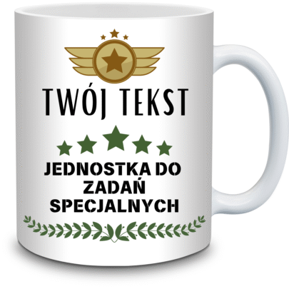 KUBEK TWÓJ TEKST JEDNOSTKA DO ZADAŃ SPECJALNYCH na Prezent (personalizowane)