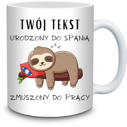 KUBEK TWÓJ TEKST URODZONY DO SPANIA ZMUSZONY PRACY na Prezent (personalizowane)